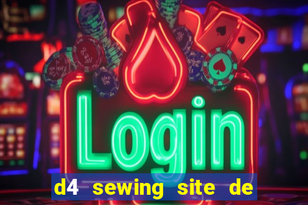 d4 sewing site de relacionamento login